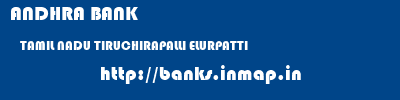 ANDHRA BANK  TAMIL NADU TIRUCHIRAPALLI ELURPATTI   banks information 